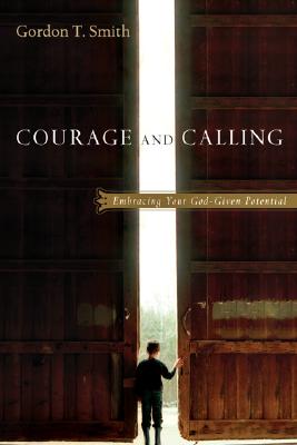 Courage and Calling: Embracing Your God-Given Potential - Smith, Gordon T