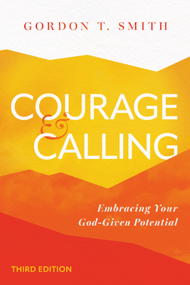 Courage and Calling: Embracing Your God-Given Potential - Smith, Gordon T