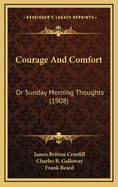 Courage and Comfort: Or Sunday Morning Thoughts (1908)