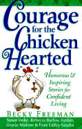 Courage for the Chicken Hearted - Freeman, Becky, and Jordan, Rebecca Barlow, and Sandin, Fran Caffey