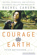Courage for the Earth: Writers, Scientists, and Activists Celebrate the Life and Writing of Rachel Carson