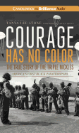 Courage Has No Color: The True Story of the Triple Nickles: America's First Black Paratroopers