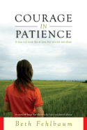 Courage in Patience: A Story of Hope for Those Who Have Endured Abuse - Fehlbaum, Beth