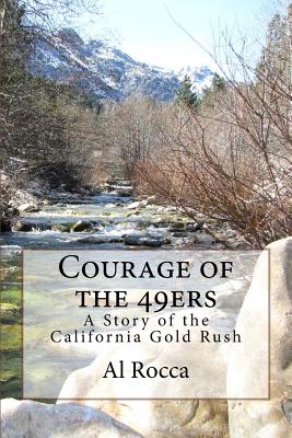Courage of the 49ers: A Story of the California Gold Rush - Rocca, Al M
