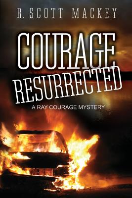 Courage Resurrected: A Ray Courage Mystery - Mackey, R Scott