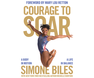 Courage to Soar: A Body in Motion, a Life in Balance - Biles, Simone