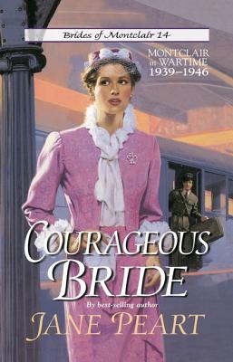 Courageous Bride: Montclair in Wartime, 1939-1946 - Peart, Jane, Ms.