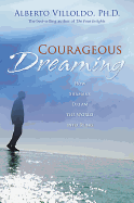 Courageous Dreaming: How Shamans Dream the World Into Being