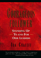 Courageous Follower: Standing Up for Our Leaders - Chaleff, Ira