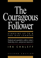 Courageous Follower: Standing Up to & for Our Leaders