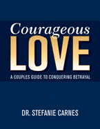 Courageous Love: A Couples Guide to Conquering Betrayal