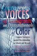 Courageous Voices of Immigrants and Transnationals of Color: Counter Narratives Against Discrimination in Schools and Beyond- Foreword by Zeus Leonardo- Afterword by Richard Delgado