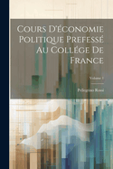 Cours d'?conomie Politique Prefess? Au Coll?ge de France; Volume 1