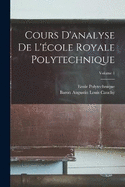 Cours D'analyse De L'cole Royale Polytechnique; Volume 1