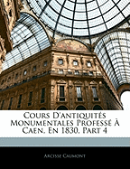 Cours D'antiquit?s Monumentales Profess? ? Caen, En 1830, Part 4