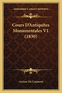 Cours D'Antiquites Monumentales V1 (1830)