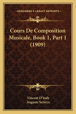 Cours de Composition Musicale, Book 1, Part 1 (1909) - D'Indy, Vincent, and Serieyx, Auguste