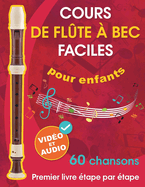 Cours de fl?te ? bec faciles pour enfants + vid?o et audio: D?buter ? la fl?te ? bec pour enfants et adolescents avec 60 chansons. Premier livre ?tape par ?tape