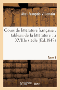 Cours de Littrature Franaise: Tableau de la Littrature Au Xviiie Sicle T03