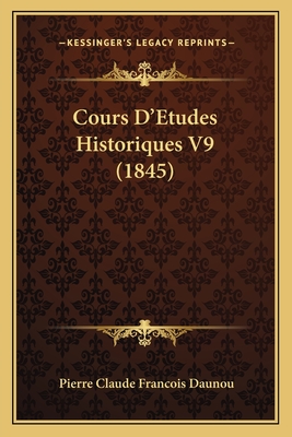 Cours D'Etudes Historiques V9 (1845) - Daunou, Pierre Claude Francois