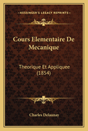 Cours Elementaire De Mecanique: Theorique Et Appliquee (1854)