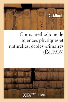 Cours M?thodique de Sciences Physiques Et Naturelles, ?coles Primaires - Allard, A