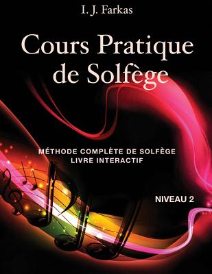 Cours Pratique de Solfege, Niveau 2: Methode Complete de Solfege, Livre Interactif, Niveau 2 - Farkas, I J