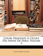 Cours Professs  l'cole Des Mines de Paris, Volume 3