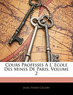 Cours Professes  L' Ecole Des Mines De Paris, Volume 2