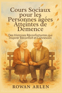 Cours Sociaux pour les Personnes ges Atteintes de Dmence: Des Histoires Rconfortantes qui Inspirer Rconfort et Connexion