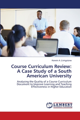 Course Curriculum Review: A Case Study of a South American University - Livingstone, Kerwin A