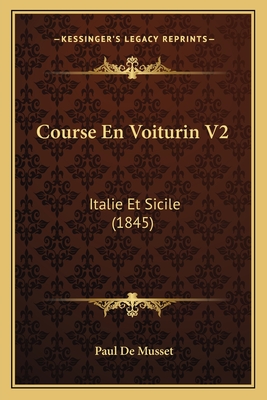 Course En Voiturin V2: Italie Et Sicile (1845) - De Musset, Paul
