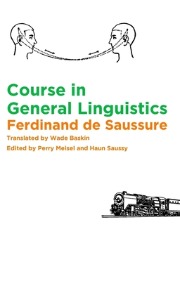 Course in General Linguistics - Saussure, Ferdinand de, and Baskin, Wade (Translated by), and Meisel, Perry (Editor)