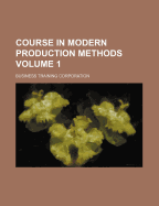 Course in Modern Production Methods; Volume 1