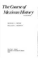 Course of Mexican History 2/E - Meyer, Denny J, and Sherman, William L, APR, and Meyer, Michael C