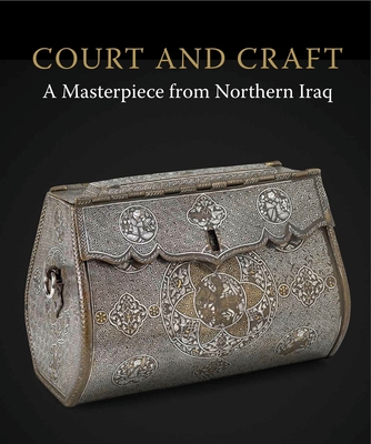 Court and Craft: A Masterpiece from Northern Iraq - Hillenbrand, Robert, and Melville, Charles, and Shreve Simpson, Marianna