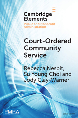 Court-Ordered Community Service: The Experiences of Community Organizations and Community Service Workers - Nesbit, Rebecca, and Young Choi, Su, and Clay-Warner, Jody