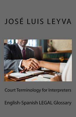 Court Terminology for Interpreters: English-Spanish Legal Glossary - Leyva, Jose Luis