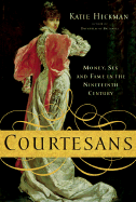 Courtesans: Money, Sex and Fame in the Nineteenth Century - Hickman, Katie
