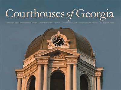 Courthouses of Georgia - Justice, George (Text by), and Association County Commissioners of Georgia, and Newington, Greg (Photographer)