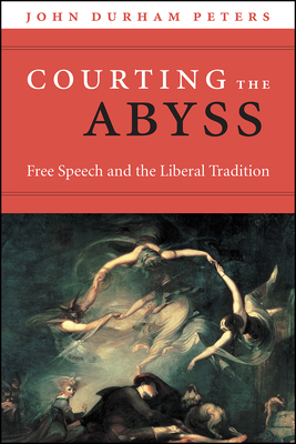 Courting the Abyss: Free Speech and the Liberal Tradition - Peters, John Durham