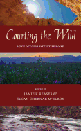 Courting the Wild: Love Affairs with the Land