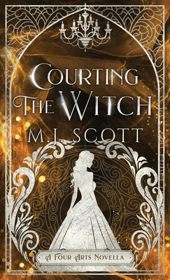 Courting The Witch: A Four Arts Novella - Scott, M J