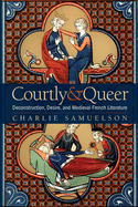 Courtly and Queer: Deconstruction, Desire, and Medieval French Literature