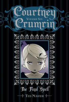Courtney Crumrin Vol. 6: The Final Spell - Naifeh, Ted, MR