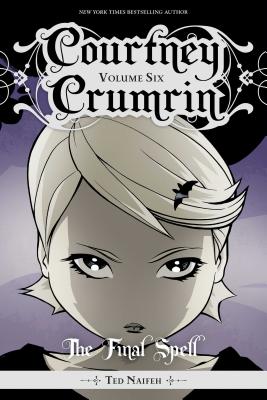 Courtney Crumrin, Vol. 6: The Final Spell - Naifeh, Ted (Artist), and Wucinich, Warren (Artist)