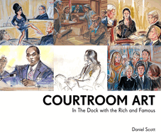 Courtroom Art: In The Dock with the Rich and Famous
