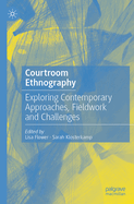 Courtroom Ethnography: Exploring Contemporary Approaches, Fieldwork and Challenges