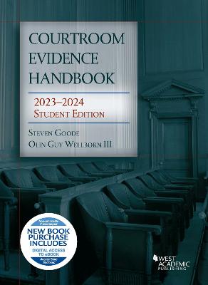Courtroom Evidence Handbook: 2023-2024 Student Edition - Goode, Steven, and III, Olin Guy Wellborn