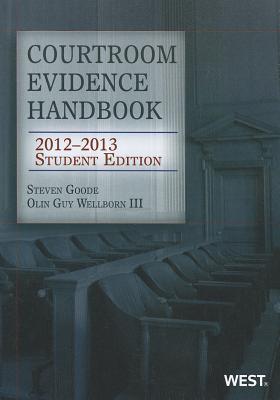 Courtroom Evidence Handbook: Student - Goode, Steven J, and Wellborn, Olin Guy, III